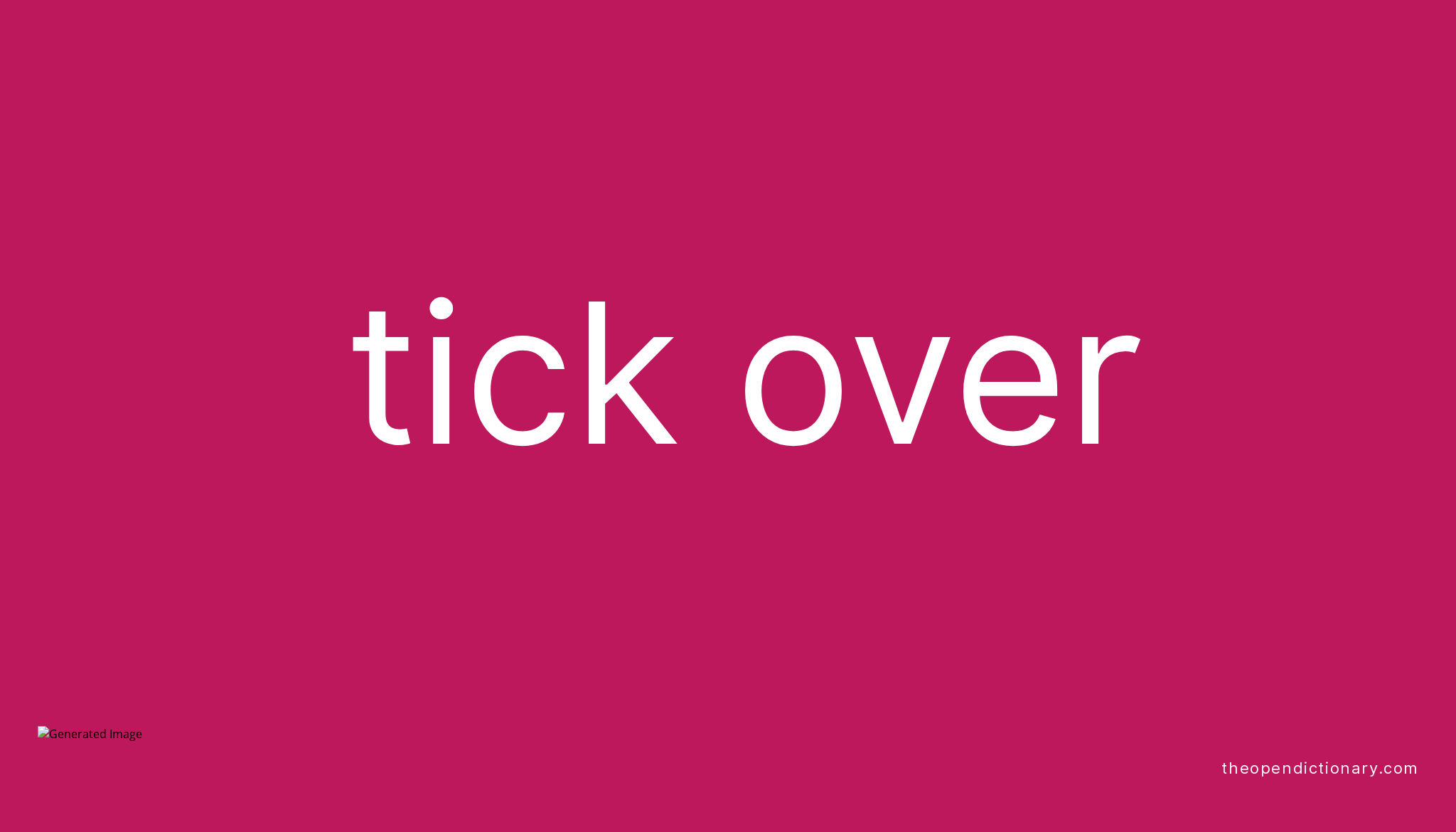 TICK OVER Phrasal Verb TICK OVER Definition, Meaning and Example